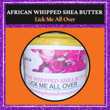 African Whipped Shea Butter - Lick Me All Over Scent